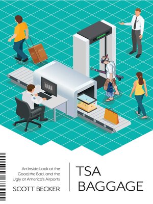 cover image of TSA Baggage: an Inside Look at the Good, the Bad, and the Ugly at America's Airports